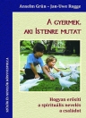 A GYERMEK, AKI ISTENRE MUTAT
