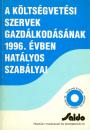 A KÖLTSÉGVETÉSI SZERVEK GAZDÁLKODÁSÁNAK 1996. ÉVBEN HATÁLYOS SZABÁLYAI
