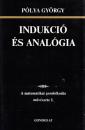 INDUKCIÓ ÉS ANALÓGIA - A MATEMATIKAI GONDOLKODÁS MŰVÉSZETE I.