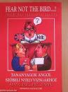 FEAR NOT THE BIRD - TANANYAGOK ANGOL SZÓBELI NYELVVIZSGÁKHOZ