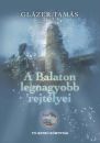 A BALATON LEGNAGYOBB REJTÉLYEI