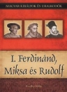 I. FERDINÁND, MIKSA ÉS RUDOLF
