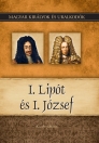 I. LIPÓT ÉS I. JÓZSEF - MAGYAR KIRÁLYOK ÉS URALKODÓK