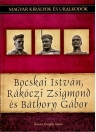 BOCSKAI ISTVÁN, RÁKÓCZI ZSIGMOND ÉS BÁTHORY GÁBOR - MAGYAR KIRÁLYOK ÉS URALKODÓK 19.