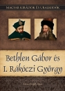 BETHLEN GÁBOR ÉS I. RÁKÓCZI GYÖRGY - MAGYAR KIRÁLYOK ÉS URALKODÓK 20.