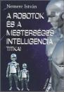 A ROBOTOK ÉS A MESTERSÉGES INTELLIGENCIA TITKAI