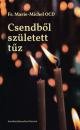CSENDBŐL SZÜLETETT TŰZ