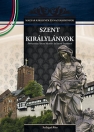 SZENT KIRÁLYLÁNYOK - MAGYAR KIRÁLYNÉK ÉS NAGYASSZONYOK
