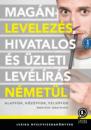 MAGÁNLEVELEZÉS, HIVATALOS ÉS ÜZLETI LEVELEZÉS NÉMETÜL B1-B2-C1