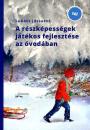 A RÉSZKÉPESSÉGEK JÁTÉKOS FEJLESZTÉSE AZ ÓVODÁBAN - TÉL