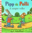 PIPP ÉS POLLI - A SZUPER ROLLER