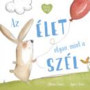 AZ ÉLET OLYAN, MINT A SZÉL