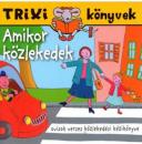 AMIKOR KÖZLEKEDEK - TRIXI KÖNYVEK