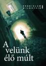 A VELÜNK ÉLŐ MÚLT