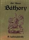 A KATONAKIRÁLY - BÁTHORY