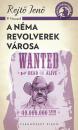 A NÉMA REVOLVEREK VÁROSA