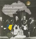 VÁRTUNK, JÖTTETEK - A DÉLVIDÉKI ORSZÁGGYARAPÍTÁS