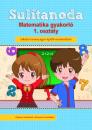 SULITANODA - MATEMATIKA GYAKORLÓ 1. OSZTÁLY - ALAPOZÓ FELADATOK VÁLTOZATOS FORMÁBAN