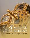 A MAGYAR SZENT KORONA ÉS A KORONÁZÁSI JELVÉNYEK