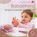 BABAÉTREND - 200 EGYSZERŰ ÉS EGÉSZSÉGES ÉTEL GYERMEKÜNKNEK