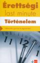 ÉRETTSÉGI - LAST MINUTE - TÖRTÉNELEM