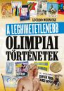 A LEGHIHETETLENEBB OLIMPIAI TÖRTÉNETEK