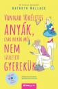 VANNAK TÖKÉLETES ANYÁK, CSAK NEKIK MÉG NEM SZÜLETETT GYEREKÜK