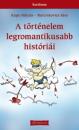 A TÖRTÉNELEM LEGROMANTIKUSABB HISTÓRIÁI