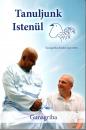 TANULJUNK ISTENÜL - GUNAGRIHA ELŐADÁS JEGYZETEK