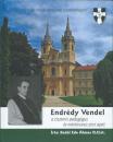 ENDRÉDY VENDEL A CISZTERCI PEDAGÓGUS ÉS MÁRTÍRSORSÚ ZIRCI APÁT