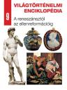 A RENESZÁNSZTÓL AZ ELLENREFORMÁCIÓIG - VILÁGTÖRTÉNELMI ENCIKLOPÉDIA 9.