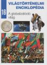 A GLOBALIZÁLÓDÓ VILÁG - VILÁGTÖRTÉNELMI ENCIKLOPÉDIA 16.