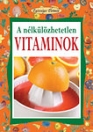 A NÉLKÜLÖZHETETLEN VITAMINOK - EGÉSZSÉGES ÉLETMÓD1.