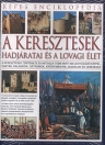 A KERESZTESEK HADJÁRATAI ÉS A LOVAGI ÉLET - KÉPES ENCIKLOPÉDIA