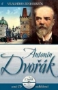 ANTONÍN DVORÁK - VILÁGHÍRES ZENESZERZŐK 6.