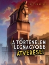 A TÖRTÉNELEM LEGNAGYOBB ÁTVERÉSEI