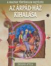 AZ ÁRPÁD-HÁZ KIHALÁSA - A MAGYAR TÖRT NAGY REJTÉLYEI