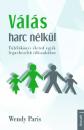 VÁLÁS HARC NÉLKÜL - TÚLÉLŐKÖNYV ÉLETED EGYIK LEGNEHEZEBB IDŐSZAKÁN
