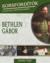 SORSFORDÍTÓK A MAGYAR TÖRTÉNELEMBEN - BETHLEN GÁBOR