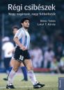 RÉGI CSIBÉSZEK - NAGY VAGÁNYOK, NAGY FUTBALLISTÁK