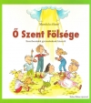 Ő SZENT FÖLSÉGE - SZENTBESZÉDEK GYERMEKEKNEK ISTENRŐL