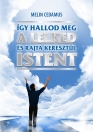 ÍGY HALLOD MEG A LELKED ÉS RAJTA KERESZTÜL ISTENT
