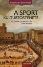 A SPORT KULTÚRTÖRTÉNETE - AZ ÓKORI OLIMPIÁKTÓL NAPJAINKIG