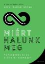 MIÉRT HALUNK MEG