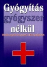 GYÓGYÍTÁS GYÓGYSZER NÉLKÜL