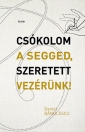 CSÓKOLOM A SEGGED, SZERETETT VEZÉRÜNK!