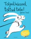 TOLJAD, HÚZZAD, TÖLTSD TELE!