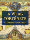 A VILÁG TÖRTÉNETE AZ ŐSKORTÓL NAPJAINKIG