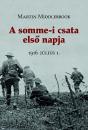 A SOMME-I CSATA ELSŐ NAPJA - 1916. JÚLIUS 1.