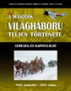 A MÁSODIK VILÁGHÁBORÚ TELJES TÖRTÉNETE 5. VERESÉG ÉS KAPITULÁCIÓ